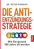 Die Anti-Entzündungs-Strategie: Wie Sie gesund 100 Jahre alt werden