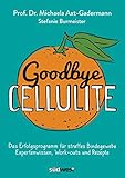 Goodbye Cellulite. Das Erfolgsprogramm für straffes Bindegewebe. Expertenwissen, Work-outs und Rez